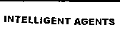 INTELLIGENT AGENTS
