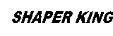 SHAPER KING