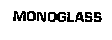 MONOGLASS