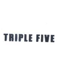TRIPLE FIVE
