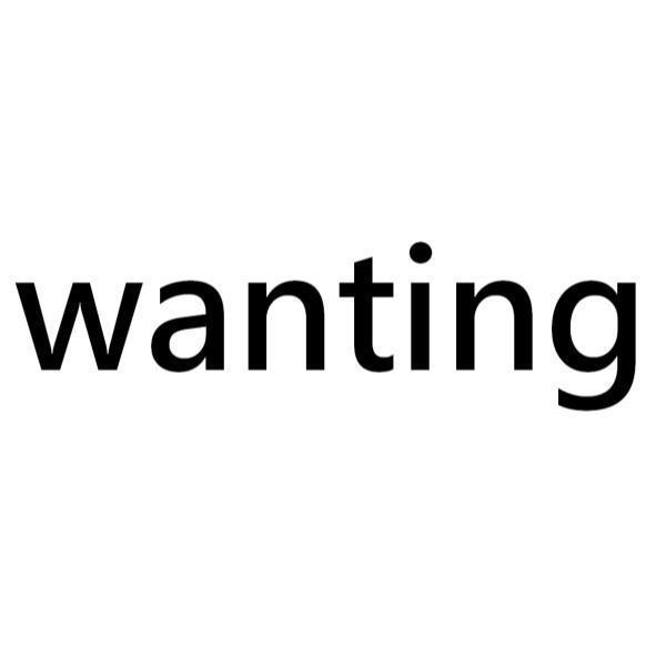 wanting