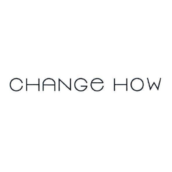 CHANGE HOW