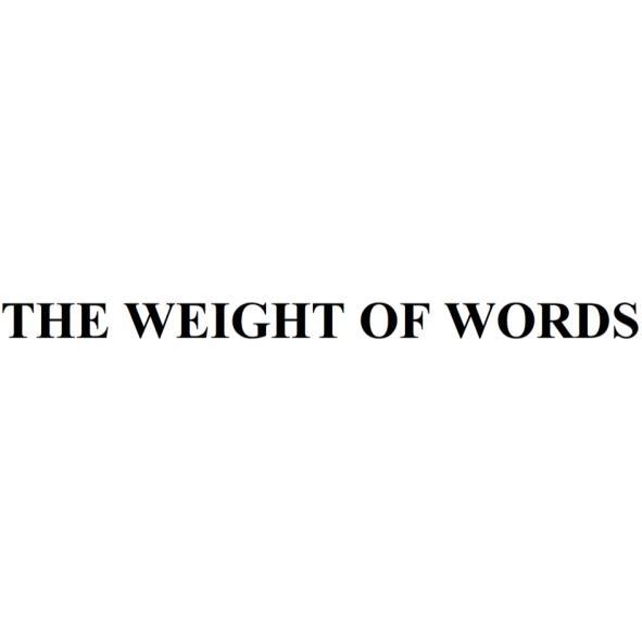 THE WEIGHT OF WORDS