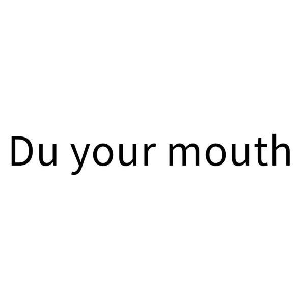 Du your mouth