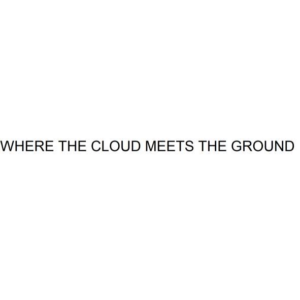WHERE THE CLOUD MEETS THE GROUND