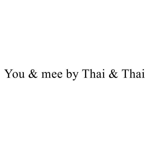 You & mee by Thai & Thai